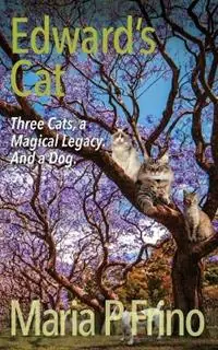 Edward‘s Cat. Three Cats, a Magical Legacy. And a Dog. Book Three - Maria P Frino - Libro in lingua inglese - Mpg Communications - Edward‘s Cat Laatste Versie