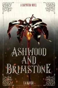 Ashwood and Brimstone A Carynthia Novel - E A Olivieri - Libro in lingua inglese - Emily Olivieri - Bestel Nu