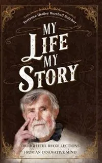 Meest Verkocht My Life My Story Thoughtful Recollections from an Innovative Mind - Terence Hedley Burchell Butcher - Libro in lingua inglese - Benno and Sasha Fenger -