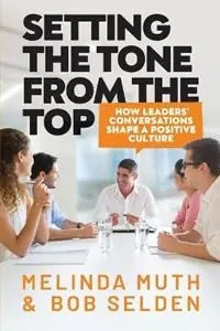 Fabrieksprijs Setting The Tone From The Top How leaders‘ conversations shape a positive culture - Melinda Muth - Bob Selden - Libro in lingua inglese - Pearl Bay Partners -