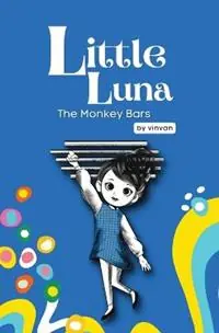 Gereduceerde Prijs The Monkey Bars Book 1 - Little Luna Series (Beginning Chapter Books, Funny Books for Kids, Kids Book Series) A tiny funny story that subtly promotes courage, friendship, inner strength, and self-esteem - Vin Van - Libro in lingua inglese - Vinvan - Little Luna