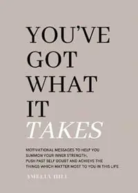 You‘ve Got What It Takes Motivational messages to help you summon your inner strength, push past self doubt and achieve the things that matter most to you in this life. - Amelia Hill - Libro in lingua inglese - Amelia Hill - Snelle Levering
