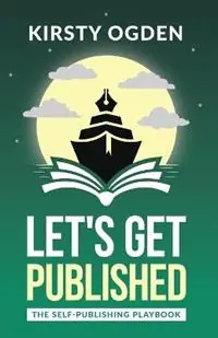 Let‘s Get Published The Self-Publishing Playbook - Kirsty Ogden - Libro in lingua inglese - Brisbane Self Publishing Service - Actieprijs