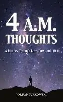 Hete Deal 4 A.M. Thoughts A Journey Through Love, Loss, and Life - Jordan Jurkowski - Libro in lingua inglese - Doctorzed Publishing -