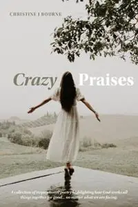 Crazy Praises - Christine Bourne - Libro in lingua inglese - Initiate Media Pty Ltd - Voordeelprijs