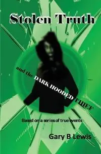 Stolen Truth and the Dark-hooded Thief - Gary B Lewis - Libro in lingua inglese - Gary Lewis - Must-Have