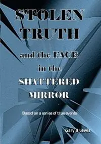 STOLEN TRUTH and the SHATTERED MIRROR - Gary B Lewis - Libro in lingua inglese - Gary Lewis - Voordeelprijs