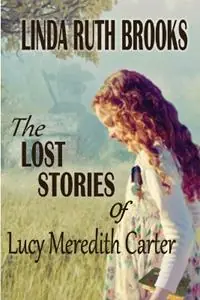 Hoge Kwaliteit The Lost Stories of Lucy Meredith Carter - Linda Ruth Brooks - Libro in lingua inglese - Linda Brooks -