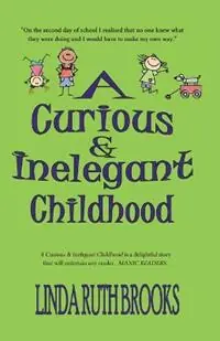 A Curious & Inelegant Childhood (An Australian Story) - Linda Ruth Brooks - Libro in lingua inglese - Linda Ruth Brooks - Alleen Vandaag
