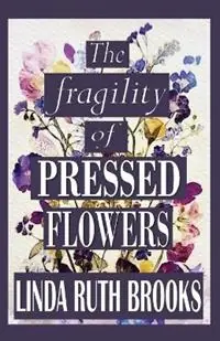 The fragility of pressed flowers A short story collection - Linda Ruth Brooks - Libro in lingua inglese - Linda Ruth Brooks - Meest Verkocht