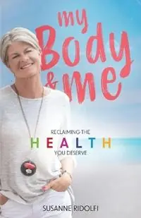 Must-Have My Body and Me Reclaiming the Health You Deserve - Susanne Ridolfi - Libro in lingua inglese - Yvonne Susanne Ridolfi -