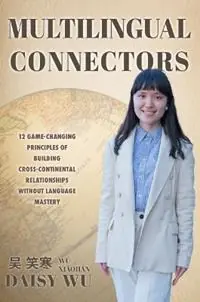 Multilingual Connectors 12 game changing principles of build cross continental relationships without language mastery - Libro in lingua inglese - KMD Books - Korting
