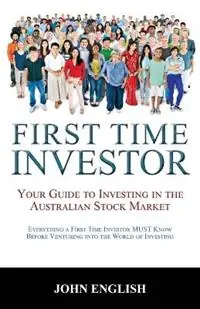 Beperkte Voorraad First Time Investor Your Guide to Investing in the Australian Stock Market - John English - Libro in lingua inglese - Doctorzed Publishing -
