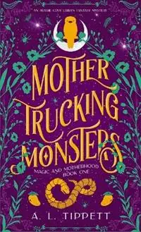 Mother Trucking Monsters - A L Tippett - Libro in lingua inglese - Fire Fly Books - Magic and Motherhood Direct Beschikbaar