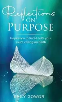 Reflections On Purpose - Emily Gowor - Libro in lingua inglese - Gowor International Publishing - Weekendaanbieding
