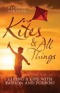 Actieprijs Kites and All Things Living a Life with Passion and Purpose - Patricia Sprague - Libro in lingua inglese - Mindful Space Initiative Pty Ltd -