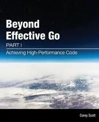 Weekendaanbieding Beyond Effective Go Part 1 - Achieving High-Performance Code - Corey S Scott - Libro in lingua inglese - Corey S. Scott - Beyond Effective Go