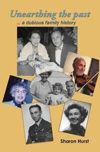 Unearthing the past ... a dubious family history - Sharon Hurst - Libro in lingua inglese - Sharon Hurst, Editor/Publisher/Author - Weekendaanbieding