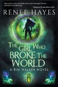 Betaalbaar The Girl Who Broke the World Book One - Publishers Weekly Editor‘s Pick - Renee Hayes - Libro in lingua inglese - Renee Hayes - Rim Walker Trilogy