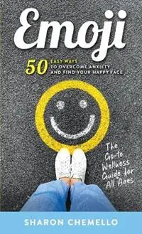 Veilige Betaling EMOJI - 50 Easy Ways to Overcome Anxiety and Find Your Happy Face - Sharon Chemello - Libro in lingua inglese - Tough Love Coaching -