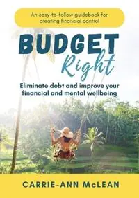 Direct Verzonden Budget Right Eliminate debt and improve your financial and mental wellbeing - Carrie-Ann McLean - Libro in lingua inglese - Jabb Publications -