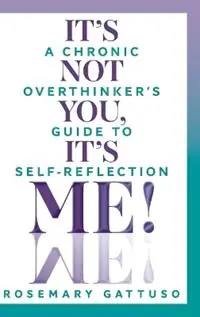 It‘s Not You, It‘s Me! A Chronic Overthinker‘s Guide to Self Reflection - Rosemary Gattuso - Libro in lingua inglese - Helix Press - Beperkte Voorraad