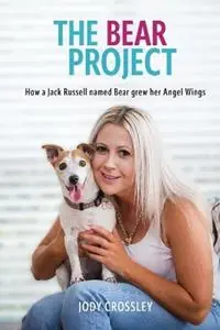 Lage Prijs The Bear Project How a Jack Russell named Bear grew her Angel Wings - Jody Crossley - Libro in lingua inglese - Bear Project - Book -
