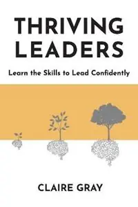 Finale Uitverkoop Thriving Leaders Learn the Skills to Lead Confidently - Claire Gray - Libro in lingua inglese - Thriving Culture -