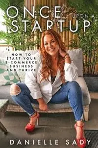 Once Upon A Startup How to Start Your e-Commerce Business and Thrive - Danielle Sady - Libro in lingua inglese - KMD Books - Beperkte Voorraad