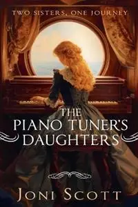 The Piano Tuner‘s Daughters Two Sisters, One Journey - Joni Scott - Libro in lingua inglese - Joni Scott - Sisters Time Trilogy Beperkte Voorraad