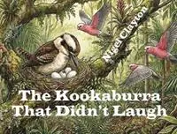 Rechtstreeks Van De Fabrikant The Kookaburra That Didn‘t Laugh - Nigel Clayton - Libro in lingua inglese - Nigel Clayton -