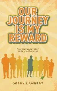 Dagaanbieding Our Journey Is My Reward - Gerry Lambert - Libro in lingua inglese - Gerry Lambert -