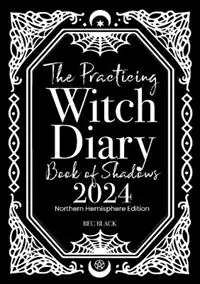 Koopje The Practicing Witch Diary - Book of Shadows - 2024 - Northern Hemisphere - Bec Black - Libro in lingua inglese - Witchcraft Spells Magick -