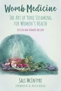 Womb Medicine - Revised and Updated Edition The Art of Yoni Steaming for Women‘s Health - Sali McIntyre - Libro in lingua inglese - Animal Dreaming Publishing - Lage Prijs