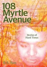 108 Myrtle Avenue Stories of Hard Times - B S Ban - Libro in lingua inglese - Helga Jolley - Fabrieksprijs