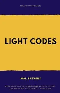 Beste Prijs Light Codes The Art of Stillness - Mal Stevens - Libro in lingua inglese - Mal Stevens -