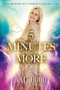 5 Minutes More Memoir of a World-Class Medium - Val Hood - Libro in lingua inglese - Change Empire Books - Lage Prijs
