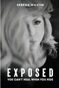 Dagaanbieding Exposed You Can‘t Heal When You Hide - Serena D Mastin - Libro in lingua inglese - Change Empire Books -