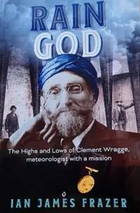 Rain God The highs and lows of Clement Wragge, meteorologist with a mission - Ian James Frazer - Libro in lingua inglese - Ian Frazer - Koop Online