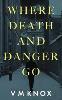 Laatste Versie Where Death and Danger Go - V M Knox - Libro in lingua inglese - V M Knox -