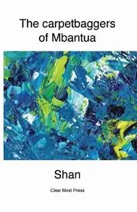 Koop Vandaag The Carpetbaggers of Mbantua - Shan - Libro in lingua inglese - Clear Mind Press -
