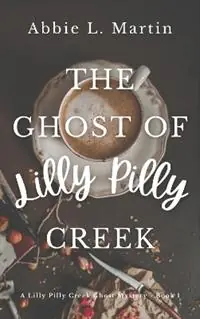 Must-Have The Ghost of Lilly Pilly Creek - Abbie L. Martin - Libro in lingua inglese - Abbie Allen Publishing - The Lilly Pilly Creek Ghost Mysteries