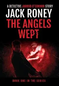 The Angels Wept - Jack Roney - Libro in lingua inglese - Hawkeye Publishing Pty Ltd - Detective Jarrod O‘Connor Series Snelle Levering