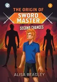 Dagaanbieding Origin of Sword Master Second Chances Second Chances - Alisa Beagley - Libro in lingua inglese - Silverbird Publishing Pty, Limited - Origin of Sword Master