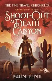 Shoot-out at Death Canyon A YA time travel adventure in the Wild West - Paulene Turner - Libro in lingua inglese - Salty Dog Press - The Time Travel Chronicles Aanbieding