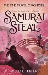 Samurai Steal A YA time travel adventure in Edo Japan - Paulene Turner - Libro in lingua inglese - Paulene Turner - The Time Travel Chronicles Premium