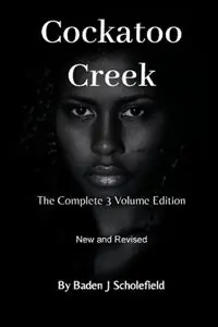 Express Levering Cockatoo Creek The Complete 3 Volume Edition - Baden Scholefield - Libro in lingua inglese - Baden James Scholefield -