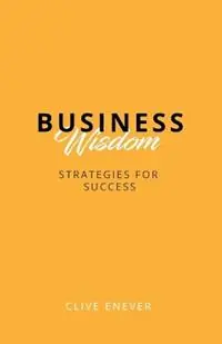 Gecertificeerd Business Wisdom Strategies for Success Strategies for Success - Clive Enever - Libro in lingua inglese - Enever Group -