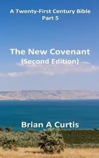 The New Covenant - Brian a Curtis - Libro in lingua inglese - Brian Alec Curtis - A Twenty-First-Century Bible Dagaanbieding