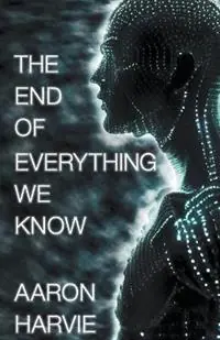 Merkproduct The End of Everything We Know - Aaron Harvie - Libro in lingua inglese - Blood, Brains & Aliens - Cyanide Jones